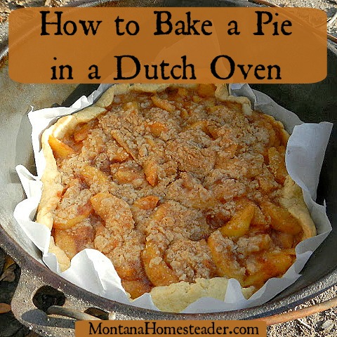 How to bake a pie in a dutch oven off grid | Montana Homesteader